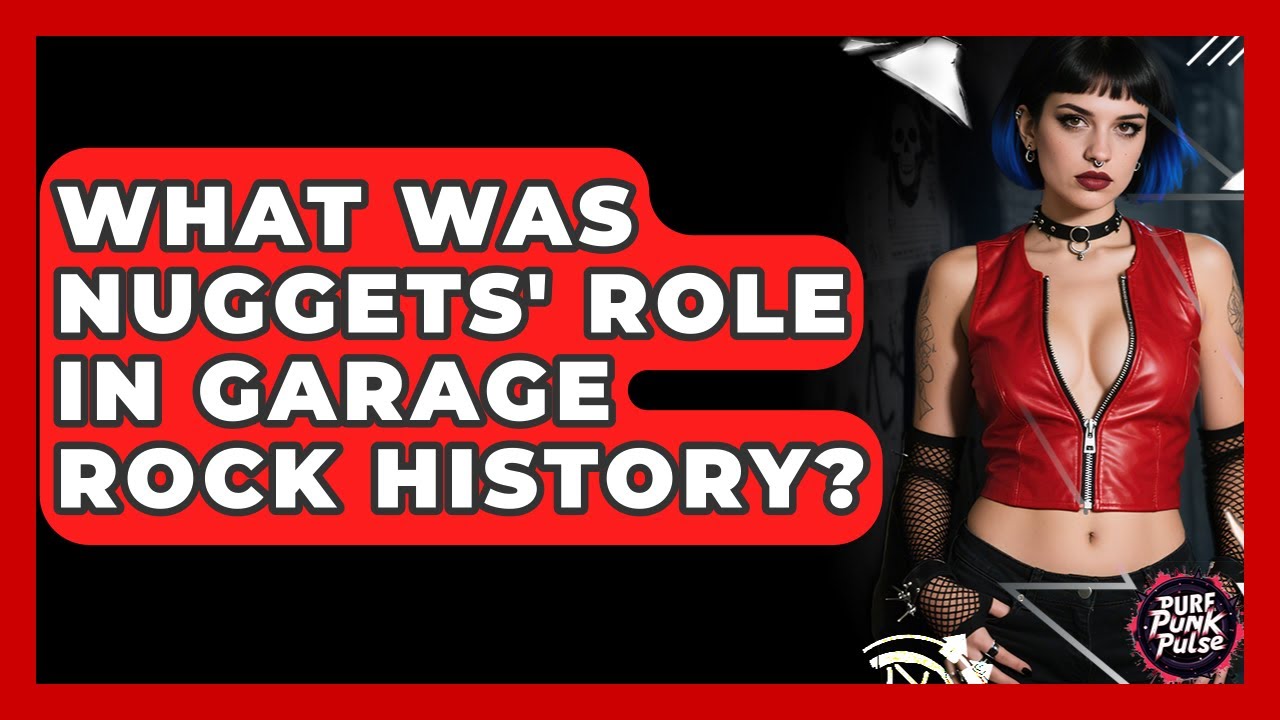 What Was Nuggets' Role In Garage Rock History? - Pure Punk Pulse