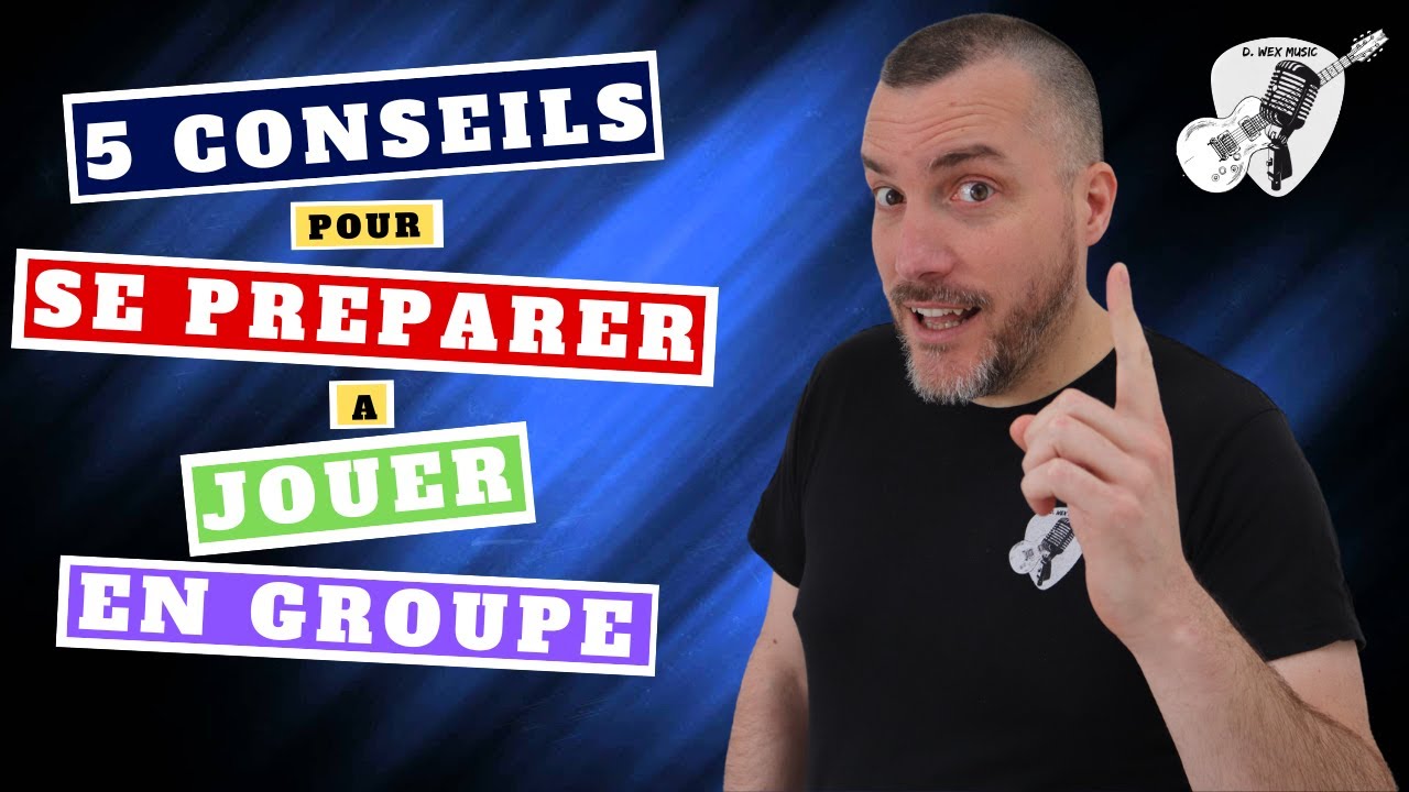 5 CONSEILS pour se préparer à JOUER en GROUPE !